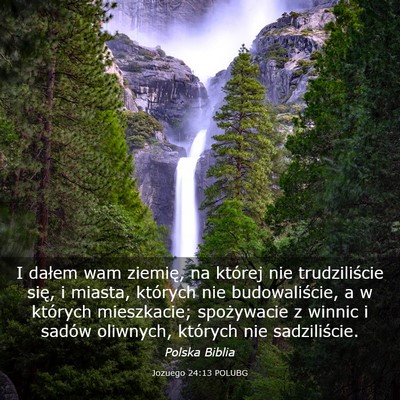 Picture 03 - Jozuego 24:13 POLUBG - I dałem wam ziemię, na której nie - Bible Verse Picture