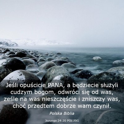 Picture 03 - Jozuego 24:20 POLUBG - Jeśli opuścicie PANA, a będziecie służyli - Bible Verse Picture