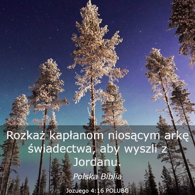 Picture 03 - Jozuego 4:16 POLUBG - Rozkaż kapłanom niosącym arkę świadectwa, - Bible Verse Picture