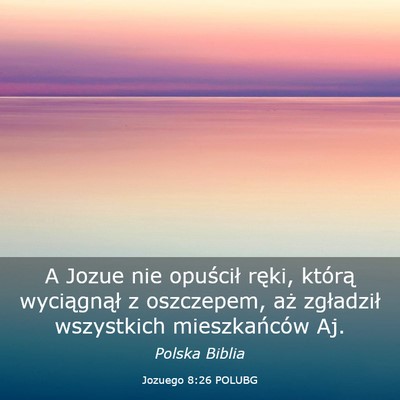 Picture 03 - Jozuego 8:26 POLUBG - A Jozue nie opuścił ręki, którą wyciągnął - Bible Verse Picture
