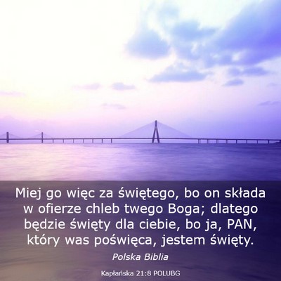 Picture 03 - Kapłańska 21:8 POLUBG - Miej go więc za świętego, bo on składa w - Bible Verse Picture