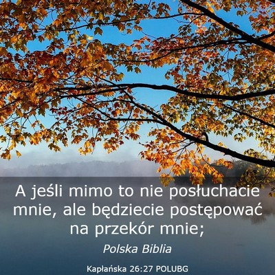 Picture 03 - Kapłańska 26:27 POLUBG - A jeśli mimo to nie posłuchacie mnie, ale - Bible Verse Picture