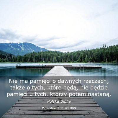 Picture 03 - Kaznodziei 1:11 POLUBG - Nie ma pamięci o dawnych rzeczach; także o - Bible Verse Picture