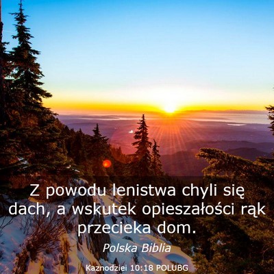 Picture 03 - Kaznodziei 10:18 POLUBG - Z powodu lenistwa chyli się dach, a wskutek - Bible Verse Picture