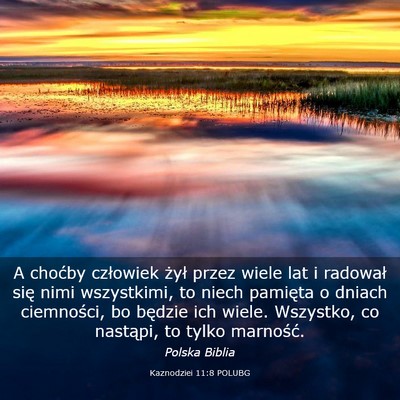 Picture 03 - Kaznodziei 11:8 POLUBG - A choćby człowiek żył przez wiele lat i - Bible Verse Picture