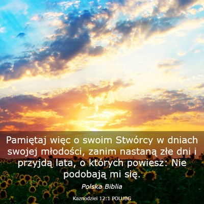 Picture 03 - Kaznodziei 12:1 POLUBG - Pamiętaj więc o swoim Stwórcy w dniach swojej - Bible Verse Picture