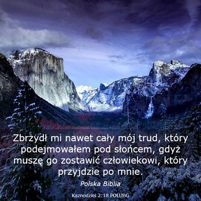 Picture 03 - Kaznodziei 2:18 POLUBG - Zbrzydł mi nawet cały mój trud, który - Bible Verse Picture
