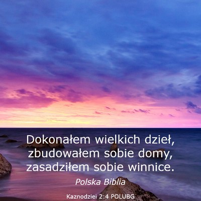 Picture 03 - Kaznodziei 2:4 POLUBG - Dokonałem wielkich dzieł, zbudowałem sobie - Bible Verse Picture