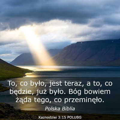 Picture 03 - Kaznodziei 3:15 POLUBG - To, co było, jest teraz, a to, co będzie, już - Bible Verse Picture