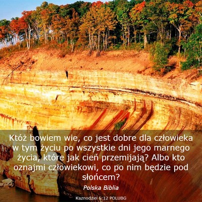 Picture 03 - Kaznodziei 6:12 POLUBG - Któż bowiem wie, co jest dobre dla człowieka w - Bible Verse Picture