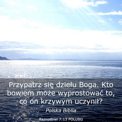 Picture 03 - Kaznodziei 7:13 POLUBG - Przypatrz się dziełu Boga. Kto bowiem może - Bible Verse Picture