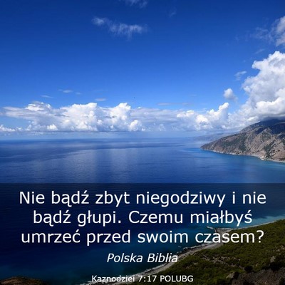 Picture 03 - Kaznodziei 7:17 POLUBG - Nie bądź zbyt niegodziwy i nie bądź głupi. - Bible Verse Picture
