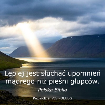 Picture 03 - Kaznodziei 7:5 POLUBG - Lepiej jest słuchać upomnień mądrego niż - Bible Verse Picture