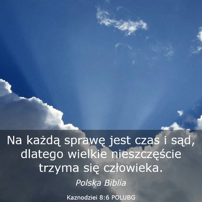 Picture 03 - Kaznodziei 8:6 POLUBG - Na każdą sprawę jest czas i sąd, dlatego - Bible Verse Picture