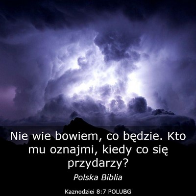 Picture 03 - Kaznodziei 8:7 POLUBG - Nie wie bowiem, co będzie. Kto mu oznajmi, kiedy - Bible Verse Picture