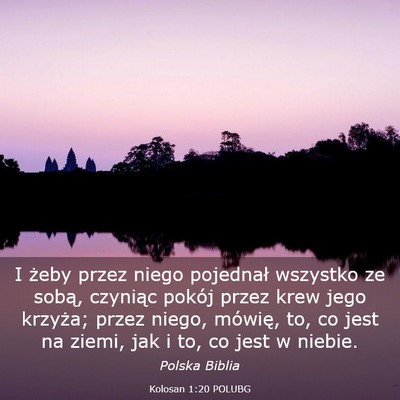 Picture 03 - Kolosan 1:20 POLUBG - I żeby przez niego pojednał wszystko ze sobą, - Bible Verse Picture