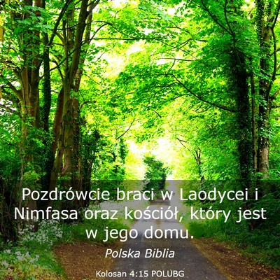 Picture 03 - Kolosan 4:15 POLUBG - Pozdrówcie braci w Laodycei i Nimfasa oraz - Bible Verse Picture