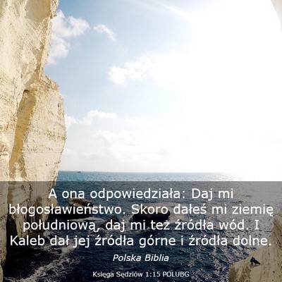 Picture 03 - Księga Sędziów 1:15 POLUBG - A ona odpowiedziała: Daj mi błogosławieństwo. - Bible Verse Picture