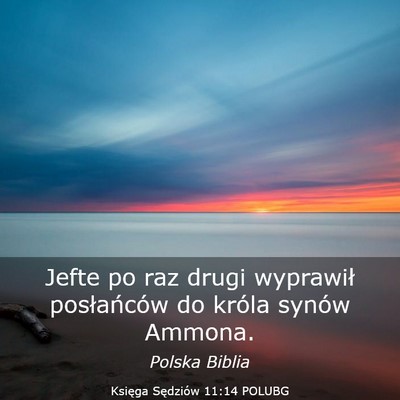 Picture 03 - Księga Sędziów 11:14 POLUBG - Jefte po raz drugi wyprawił posłańców do - Bible Verse Picture