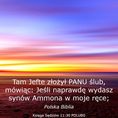 Picture 03 - Księga Sędziów 11:30 POLUBG - Tam Jefte złożył PANU ślub, mówiąc: Jeśli - Bible Verse Picture