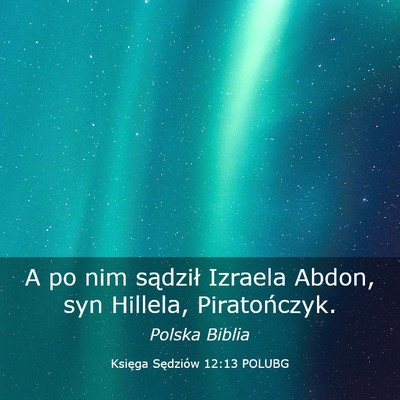 Picture 03 - Księga Sędziów 12:13 POLUBG - A po nim sądził Izraela Abdon, syn Hillela, - Bible Verse Picture