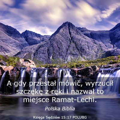 Picture 03 - Księga Sędziów 15:17 POLUBG - A gdy przestał mówić, wyrzucił szczękę z - Bible Verse Picture