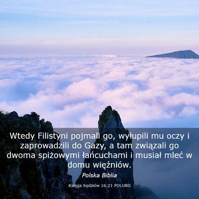 Picture 03 - Księga Sędziów 16:21 POLUBG - Wtedy Filistyni pojmali go, wyłupili mu oczy i - Bible Verse Picture