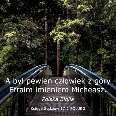 Picture 03 - Księga Sędziów 17:1 POLUBG - A był pewien człowiek z góry Efraim imieniem - Bible Verse Picture