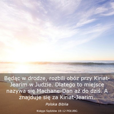 Picture 03 - Księga Sędziów 18:12 POLUBG - Będąc w drodze, rozbili obóz przy - Bible Verse Picture