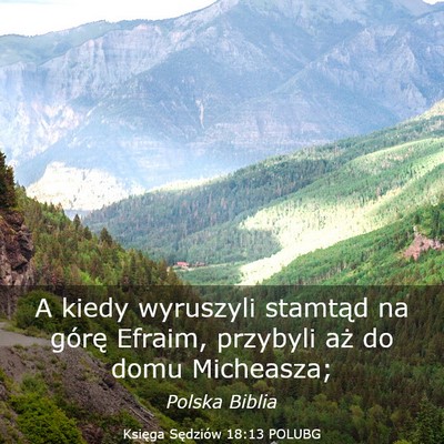 Picture 03 - Księga Sędziów 18:13 POLUBG - A kiedy wyruszyli stamtąd na górę Efraim, - Bible Verse Picture