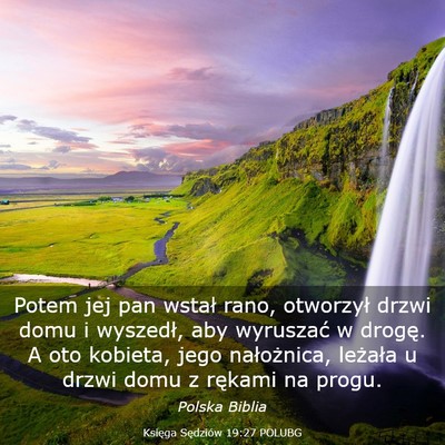 Picture 03 - Księga Sędziów 19:27 POLUBG - Potem jej pan wstał rano, otworzył drzwi domu i - Bible Verse Picture