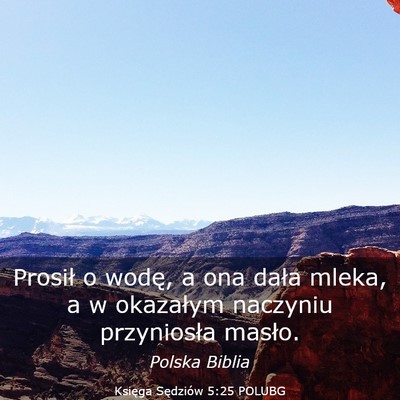 Picture 03 - Księga Sędziów 5:25 POLUBG - Prosił o wodę, a ona dała mleka, a w okazałym - Bible Verse Picture