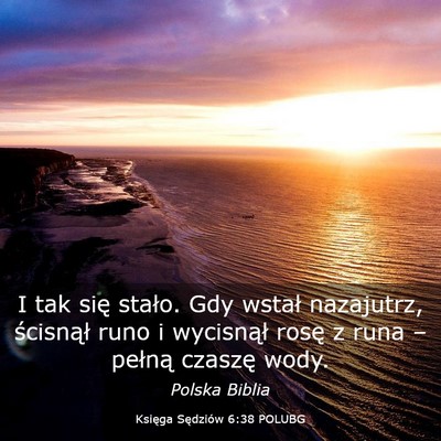 Picture 03 - Księga Sędziów 6:38 POLUBG - I tak się stało. Gdy wstał nazajutrz, - Bible Verse Picture