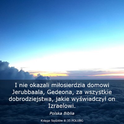 Picture 03 - Księga Sędziów 8:35 POLUBG - I nie okazali miłosierdzia domowi Jerubbaala, - Bible Verse Picture