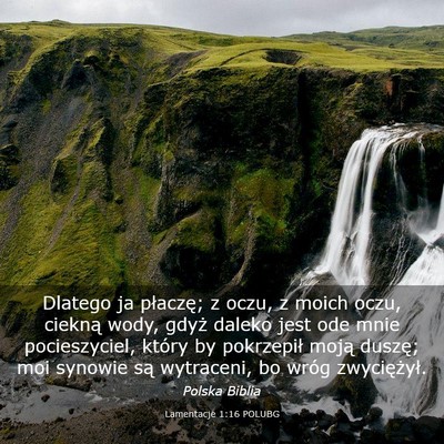 Picture 03 - Lamentacje 1:16 POLUBG - Dlatego ja płaczę; z oczu, z moich oczu, - Bible Verse Picture