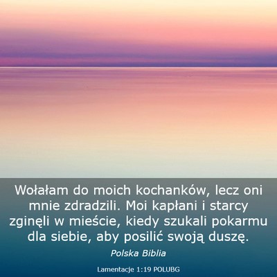 Picture 03 - Lamentacje 1:19 POLUBG - Wołałam do moich kochanków, lecz oni mnie - Bible Verse Picture