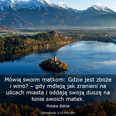 Picture 03 - Lamentacje 2:12 POLUBG - Mówią swoim matkom: Gdzie jest zboże i wino? - Bible Verse Picture