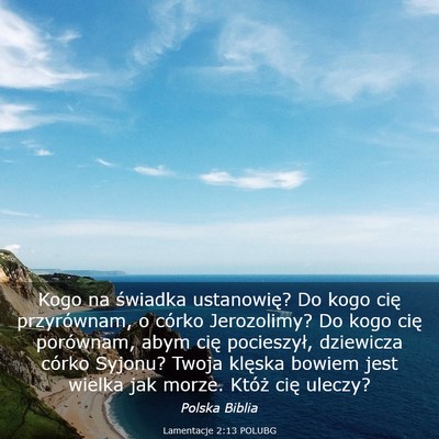 Picture 03 - Lamentacje 2:13 POLUBG - Kogo na świadka ustanowię? Do kogo cię - Bible Verse Picture