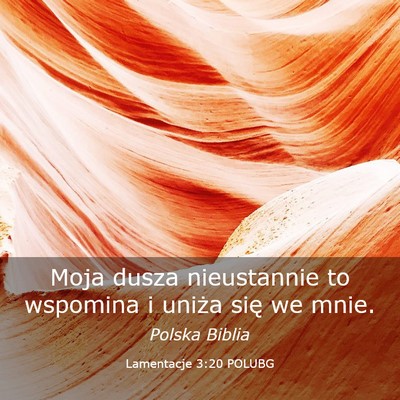 Picture 03 - Lamentacje 3:20 POLUBG - Moja dusza nieustannie to wspomina i uniża się - Bible Verse Picture