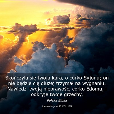 Picture 03 - Lamentacje 4:22 POLUBG - Skończyła się twoja kara, o córko Syjonu; on - Bible Verse Picture