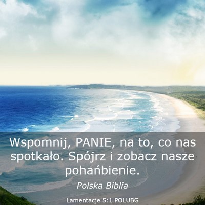 Picture 03 - Lamentacje 5:1 POLUBG - Wspomnij, PANIE, na to, co nas spotkało. Spójrz - Bible Verse Picture