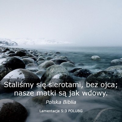 Picture 03 - Lamentacje 5:3 POLUBG - Staliśmy się sierotami, bez ojca; nasze matki - Bible Verse Picture