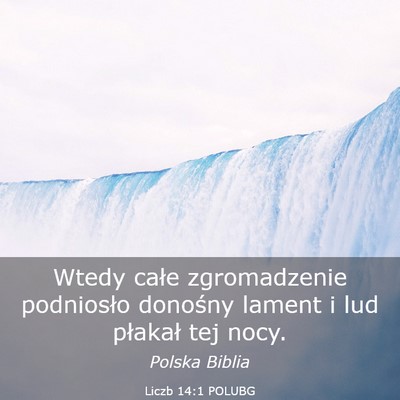 Picture 03 - Liczb 14:1 POLUBG - Wtedy całe zgromadzenie podniosło donośny - Bible Verse Picture