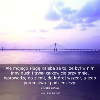 Picture 03 - Liczb 14:24 POLUBG - Ale mojego sługę Kaleba za to, że był w nim - Bible Verse Picture
