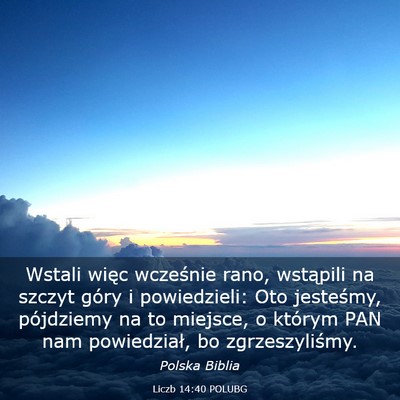Picture 03 - Liczb 14:40 POLUBG - Wstali więc wcześnie rano, wstąpili na szczyt - Bible Verse Picture