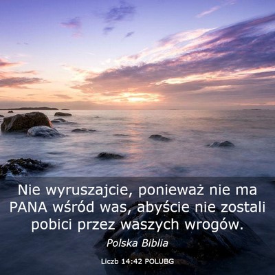 Picture 03 - Liczb 14:42 POLUBG - Nie wyruszajcie, ponieważ nie ma PANA wśród - Bible Verse Picture
