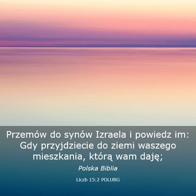 Picture 03 - Liczb 15:2 POLUBG - Przemów do synów Izraela i powiedz im: Gdy - Bible Verse Picture