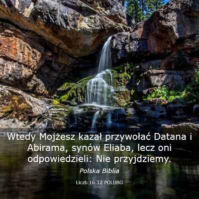 Picture 03 - Liczb 16:12 POLUBG - Wtedy Mojżesz kazał przywołać Datana i - Bible Verse Picture