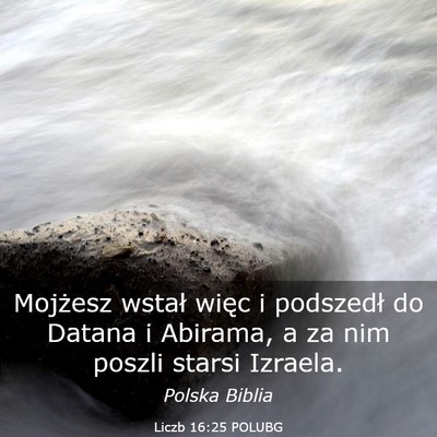 Picture 03 - Liczb 16:25 POLUBG - Mojżesz wstał więc i podszedł do Datana i - Bible Verse Picture