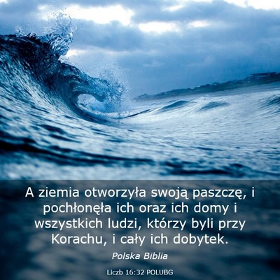 Picture 03 - Liczb 16:32 POLUBG - A ziemia otworzyła swoją paszczę, i - Bible Verse Picture